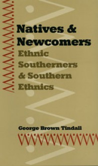 Natives and Newcomers: Ethnic Southerners and Southern Ethnics - George Brown Tindall