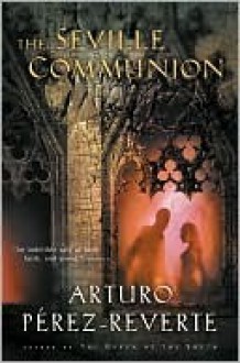 The Seville Communion - Arturo Pérez-Reverte, Sonia Soto