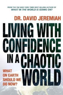 Living with Confidence in a Chaotic World - David Jeremiah