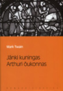 Jänki kuningas Arthuri õukonnas (Eesti Päevalehe romaaniklassika, #4) - Mark Twain