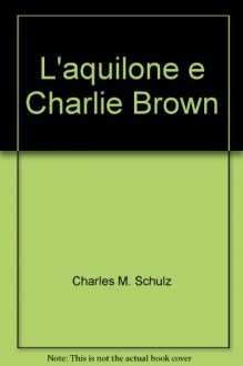 L'aquilone e Charlie Brown - Charles M. Schulz