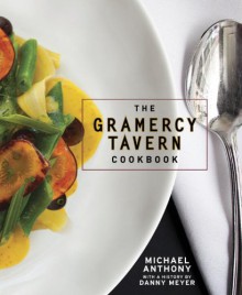 The Gramercy Tavern Cookbook - Dorothy Kalins, Michael Anthony, Danny Meyer