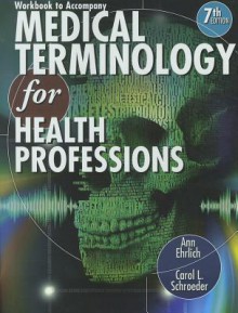 Workbook for Ehrlich/Schroeder's Medical Terminology for Health Professions, 7th - Ann B. Ehrlich, Carol L. Schroeder