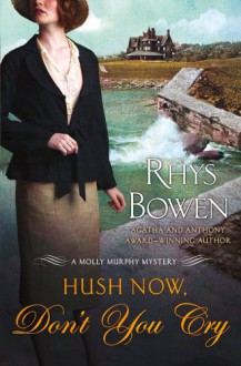 Hush Now, Don't You Cry (Molly Murphy Mysteries) - Rhys Bowen