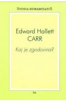 Kaj je zgodovina? - Edward Hallett Carr, Tomaž Jurca, Oto Luthar