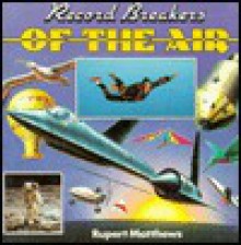 Record Breakers Of The Air - Rupert Matthews