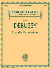 Debussy - Favorite Piano Works (Schirmer's Library of Musical Classics) - Claude Debussy