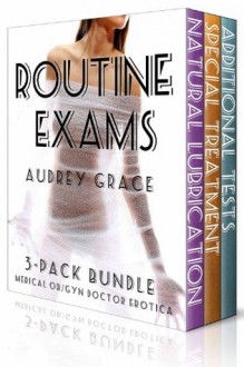 Routine Exams (3-Pack Bundle) (Medical OB/GYN Doctor Erotica) - Audrey Grace