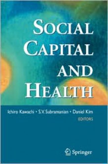 Social Capital and Health - Ichiro Kawachi