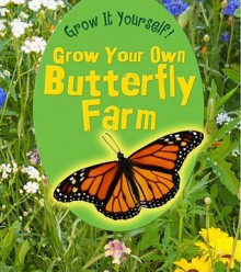 Grow Your Own Butterfly Farm (Grow It Yourself!) - John Malam