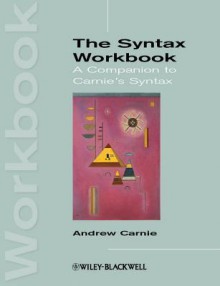 The Syntax Workbook: A Companion to Carnie's Syntax - Andrew Carnie