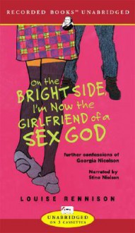 On the Bright Side, I'm Now the Girlfriend of a Sex God: Further Confessions of Georgia Nicolson (Audio) - Louise Rennison