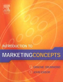 Introduction to Marketing Concepts - Graeme Drummond, John Ensor