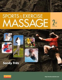 Sports & Exercise Massage: Comprehensive Care for Athletics, Fitness, & Rehabilitation - Sandy Fritz