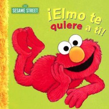 Elmo Te Quiere A Ti!: Un Poema de Elmo - Sarah Albee, Maggie Swanson, Natalia C. Foce