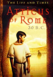 Atticus of Rome, 30 B.C. - Barry Denenberg