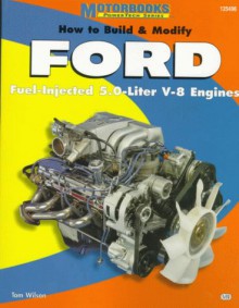 How to Build & Modify Ford Fuel-Injected 5.0-Liter V-8 Engines - Tom Wilson