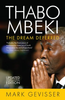 Thabo Mbeki: The Dream Deferred - Mark Gevisser