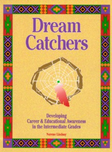 Dream Catchers: Developing Career and Educational Awareness in the Intermediate Grades, Workbook - Norene Lindsay, Sara Hall