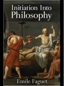 Initiation Into Philosophy - Émile Faguet