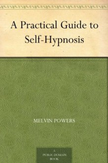 A Practical Guide to Self-Hypnosis - Melvin Powers