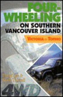 Four-Wheeling on Southern Vancouver Island: Victoria to Tofino - David Lee, Keith Thirkell