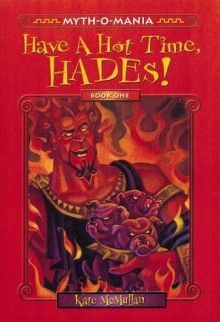 Have a Hot Time, Hades! (Myth-O-Mania) - Kate McMullan, David LaFleur