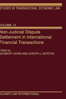 Non-Judicial Dispute Settlement in International Financial Transactions - Norbert Horn