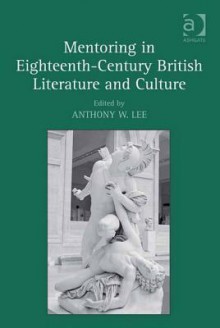 Mentoring in Eighteenth-Century British Literature and Culture - Anthony W. Lee