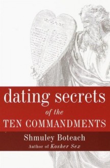 Dating Secrets of the Ten Commandments - Shmuley Boteach