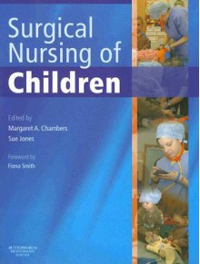 Surgical Nursing Of Children - Margaret A. Chambers, Sue Jones