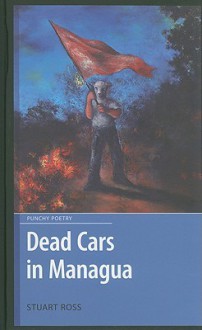 Dead Cars in Managua - Stuart Ross