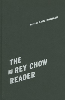 The Rey Chow Reader - Paul Bowman, Rey Chow