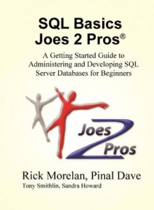 SQL Basics Joes 2 Pros: A Getting Started Guide to Administering and Developing SQL Server Databases for Beginners - Rick Morelan, Pinal Dave