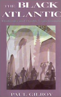 Promised Lands: Modernity, Utopia and Emancipation in the Black Atlantic - Paul Gilroy