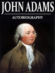 Autobiography - John Adams, Charles Francis Adams