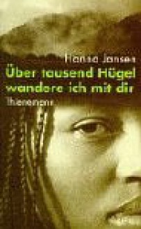 Über Tausend Hügel Wandere Ich Mit Dir. ( Ab 13 J.) - Hanna Jansen