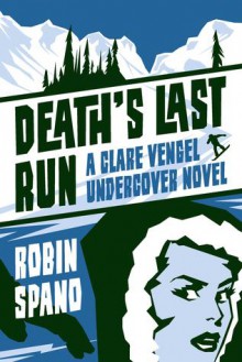 Death's Last Run: A Clare Vengel Undercover Novel - Robin Spano