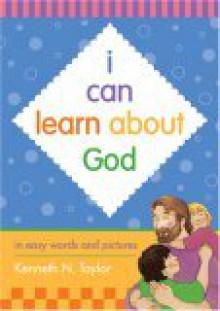 I Can Learn about God: In Easy Words and Pictures - Kenneth N. Taylor