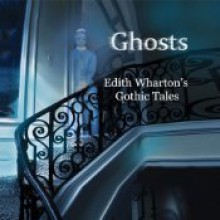 Ghosts: Edith Wharton's Gothic Tales - Jim Frangione,Alison Larkin,Jonathan Epstein,Tod Randolph,Corinna May,Edith Wharton