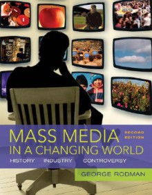 Mass Media in a Changing World [With DVD-ROM] - George Rodman