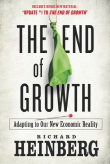 The End of Growth: Adapting to Our New Economic Reality - Richard Heinberg