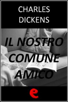 Il nostro comune amico - Charles Dickens