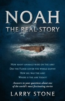 Noah: The Real Story - Larry Stone