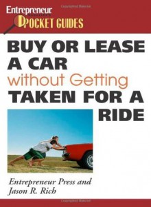 Buy or Lease a Car Without Getting Taken for a Ride (Entrepreneur Magazine's Pocket Guides) - Entrepreneur Press, Jason R. Rich