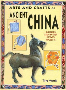 Arts and Crafts of Ancient China - Ting Morris