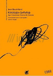 Kötülüğün Şeffaflığı - Jean Baudrillard, Işık Ergüden