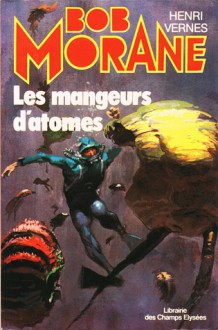 Les mangeurs d'atomes - Henri Vernes