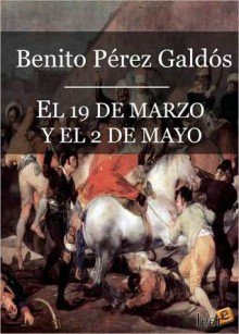 El 19 de marzo y el 2 de mayo - Benito Pérez Galdós, Enrique Mélida y Alinari, Arturo Mélida y Alinari, Eduardo Pérez Rasilla