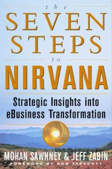 The Seven Steps to NIRVana: Strategic Insights Into Ebusiness Transformation - Mohanbir S. Sawhney, Jeff Zabin